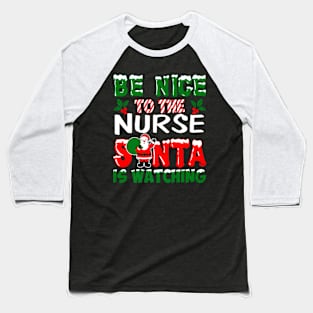 Be Nice To The Nurse Santa Nurses Day Baseball T-Shirt